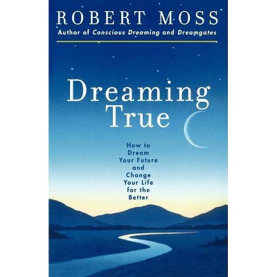 Dreaming True - by  Robert Moss & Marshall McLuhan (Paperback)