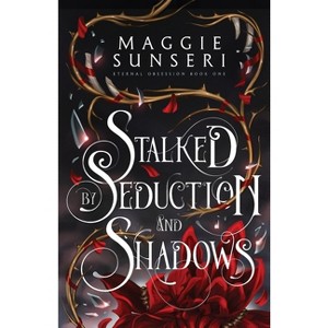 Stalked by Seduction and Shadows - (Eternal Obsession) by  Maggie Sunseri (Paperback) - 1 of 1