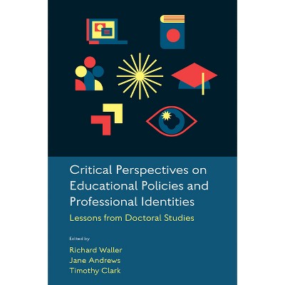 Critical Perspectives on Educational Policies and Professional Identities - by Richard Waller & Jane Andrews & Timothy Clark