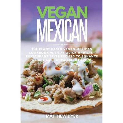 Vegan Mexican - by  Matthew Dyer (Paperback)