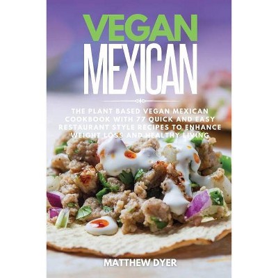 Vegan Mexican - by  Matthew Dyer (Paperback)