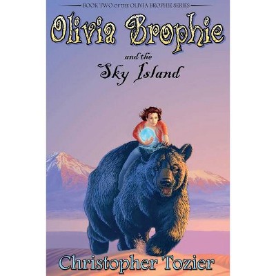 Olivia Brophie and the Sky Island - by  Christopher Tozier (Paperback)