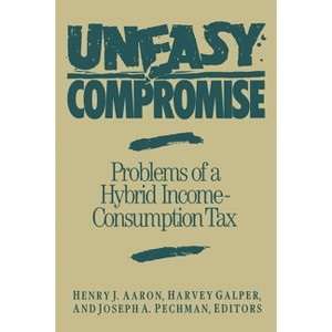 Uneasy Compromise - (Studies of Government Finance) by  Henry Aaron & Harvey Galper & Joseph a Pechman (Paperback) - 1 of 1