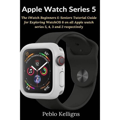 Apple Watch Series 5 - by  Peblo Kelligns (Paperback)