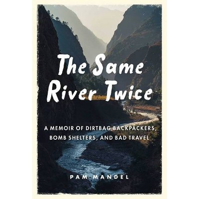 The Same River Twice - by  Pam Mandel (Hardcover)