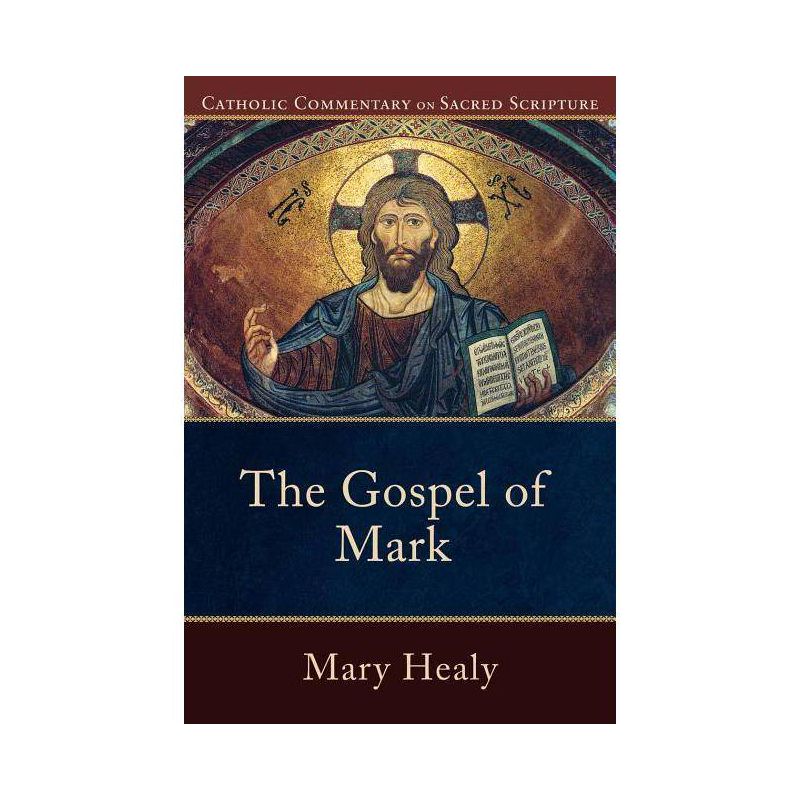 The Gospel of Mark - (Catholic Commentary on Sacred Scripture) by  Mary Healy (Paperback), 1 of 2