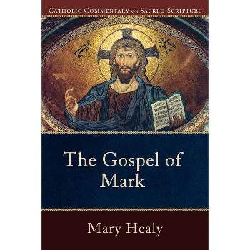 The Gospel of Mark - (Catholic Commentary on Sacred Scripture) by  Mary Healy (Paperback)