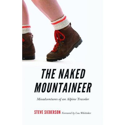 The Naked Mountaineer - by  Steve Sieberson (Paperback)