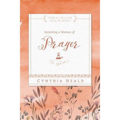 Becoming a Woman of Prayer - (Bible Studies: Becoming a Woman) Annotated by  Cynthia Heald (Paperback)