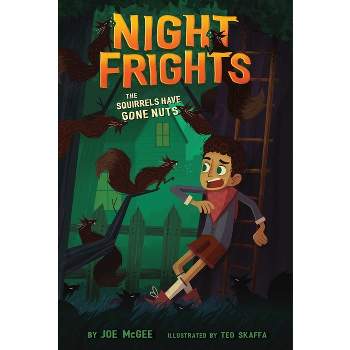 The Squirrels Have Gone Nuts - (Night Frights) by Joe McGee