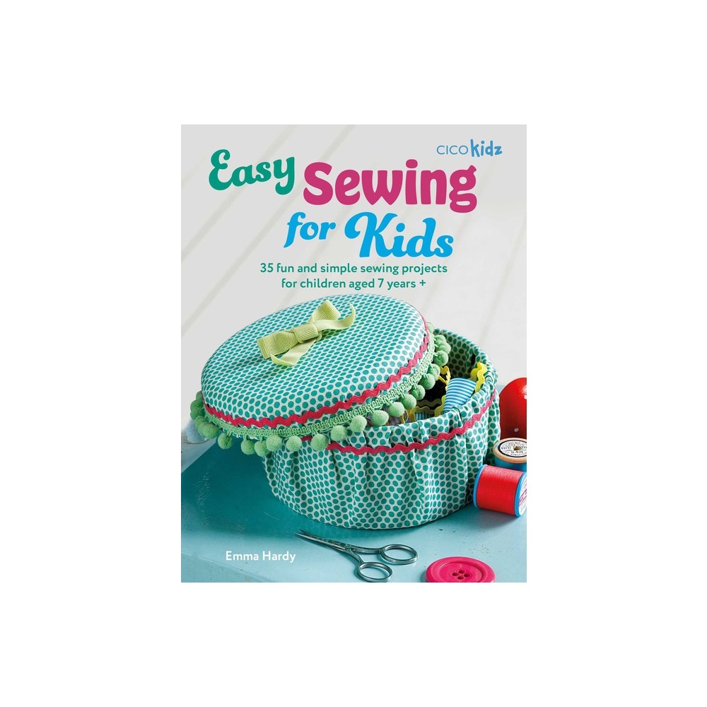 Easy Sewing for Kids - (Easy Crafts for Kids) by Emma Hardy (Paperback)