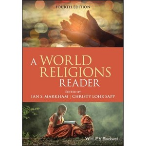 A World Religions Reader - 4th Edition by  Ian S Markham & Christy Lohr Sapp (Paperback) - 1 of 1
