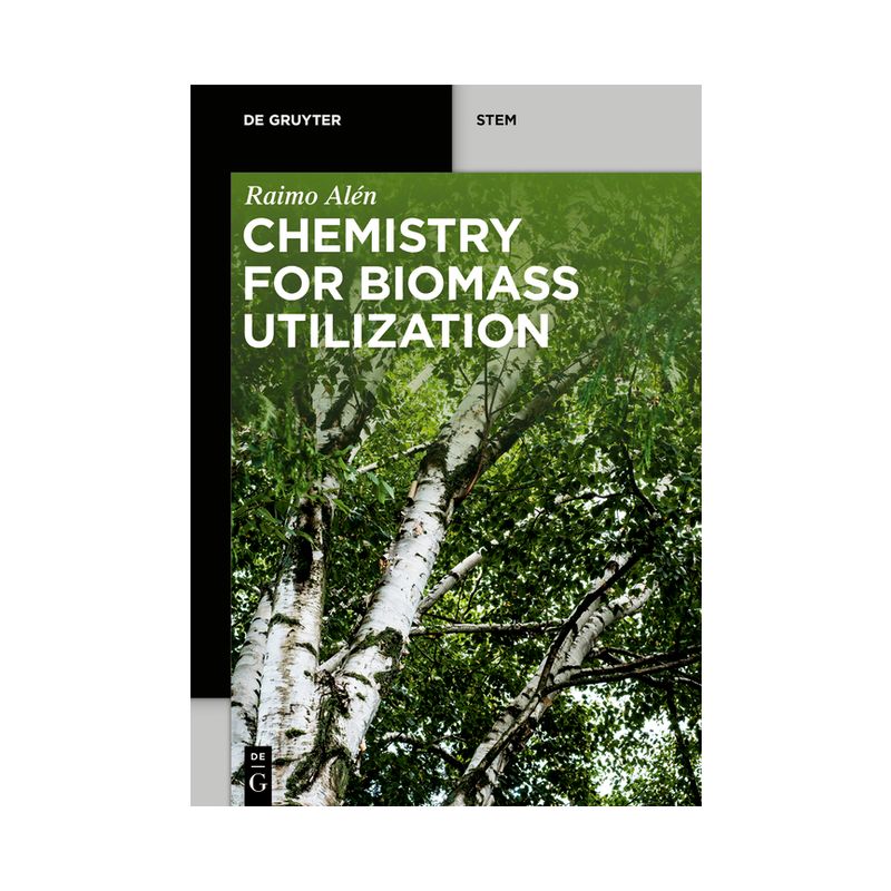Chemistry for Biomass Utilization - (De Gruyter Stem) by  Raimo Alén (Paperback), 1 of 2