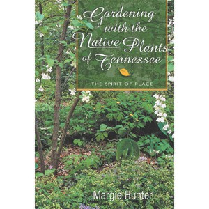 Gardening With the Native Plants of Tennessee - by  Margie Hunter (Paperback) - 1 of 1