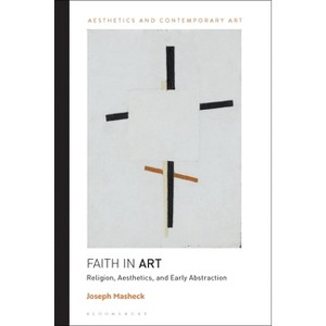 Faith in Art - (Aesthetics and Contemporary Art) by Joseph Masheck - 1 of 1