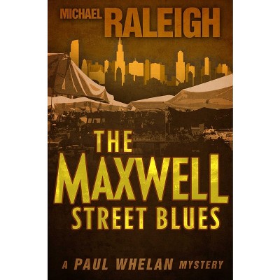 The Maxwell Street Blues - (Paul Whelan Mysteries) by  Michael Raleigh (Paperback)