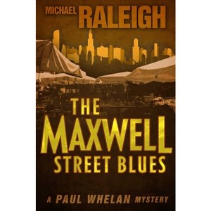 The Maxwell Street Blues - (Paul Whelan Mysteries) by  Michael Raleigh (Paperback) - 1 of 1