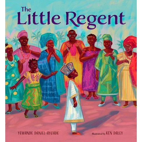 The Little Regent - by  Yewande Daniel-Ayoade & Ken Daley (Hardcover) - image 1 of 1