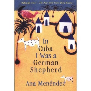 In Cuba I Was a German Shepherd - by  Ana Menéndez (Paperback) - 1 of 1