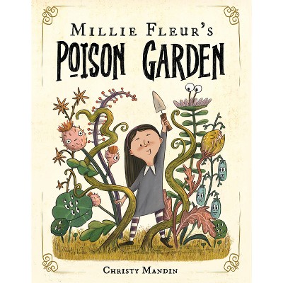 Millie Fleur's Poison Garden - by  Christy Mandin (Hardcover)