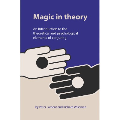 Magic in Theory - by  Peter Lamont & Professor Richard Wiseman (Paperback)