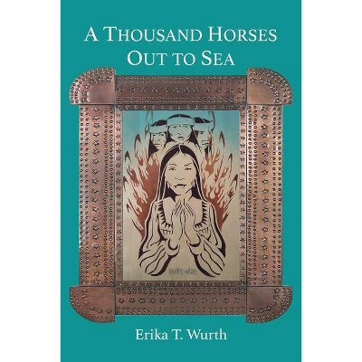 A Thousand Horses Out to Sea - by  Erika T Wurth (Paperback)