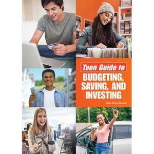 Teen Guide to Budgeting, Saving, and Investing - by  Sara Rowe Mount (Hardcover) - 1 of 1