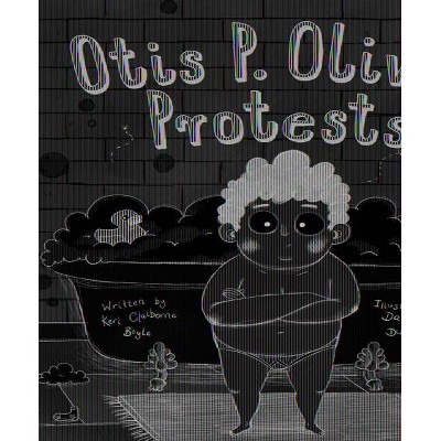 Otis P. Oliver Protests - by  Keri Claiborne Boyle (Hardcover)