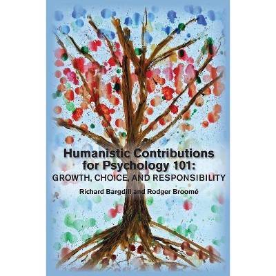 Humanistic Contributions for Psychology 101 - by  Richard Bargdill & Rodger Broome (Paperback)