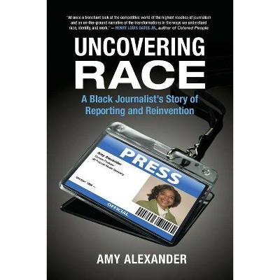 Uncovering Race - by  Amy Alexander (Paperback)