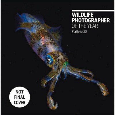 Wildlife Photographer of the Year: Portfolio 30, Volume 30 - by  Rosamund Kidman Cox (Hardcover)