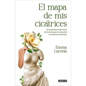 El Mapa de MIS Cicatrices / A Map of My Scars - by  Emma Larreta (Paperback) - 1 of 1