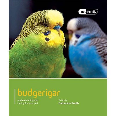 Budgerigar - (Pet Friendly) by  Catherine Smith (Paperback)