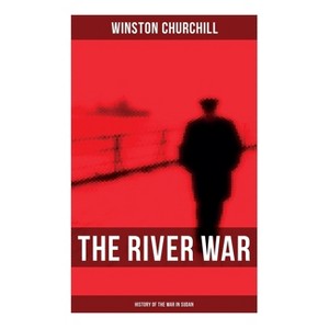 The River War (History of the War in Sudan) - by  Winston Churchill (Paperback) - 1 of 1