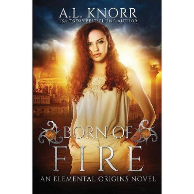 Born of Fire - (Elemental Origins) by  Al Knorr (Paperback)