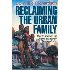 Reclaiming the Urban Family - by  Willie Richardson (Paperback) - 1 of 1