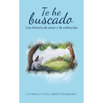 Te He Buscado - by  Catarina Yoana Ribas D'Marquese (Paperback)