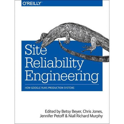 Site Reliability Engineering - by  Niall Richard Murphy & Betsy Beyer & Chris Jones & Jennifer Petoff (Paperback)