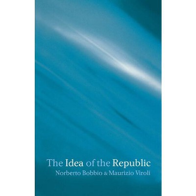 The Idea of the Republic - by  Norberto Bobbio & Maurizio Viroli (Paperback)