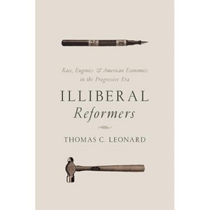 Illiberal Reformers - by Thomas C Leonard - 1 of 1