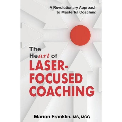 The HeART of Laser-Focused Coaching - by  Marion Franklin (Paperback)