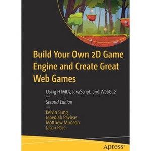 Build Your Own 2D Game Engine and Create Great Web Games - 2nd Edition by  Kelvin Sung & Jebediah Pavleas & Matthew Munson & Jason Pace (Paperback) - 1 of 1