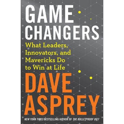 Game Changers - (Bulletproof) by  Dave Asprey (Hardcover)