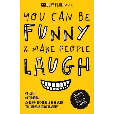 You Can Be Funny and Make People Laugh - by  Gregory Peart (Paperback)