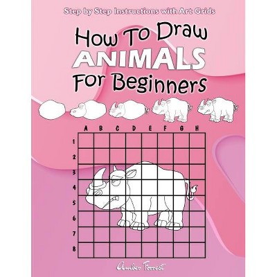 How To Draw Animals For Beginners - (Draw with Amber) by  Amber Forrest (Paperback)