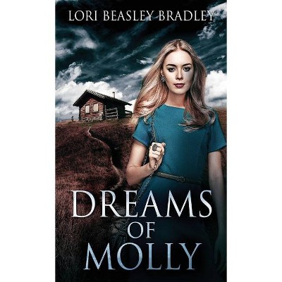 Dreams Of Molly - by  Lori Beasley Bradley (Hardcover)