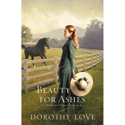 Beauty for Ashes - (Hickory Ridge Romance) by  Dorothy Love (Paperback)