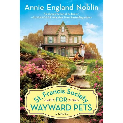St. Francis Society for Wayward Pets - by  Annie England Noblin (Paperback)