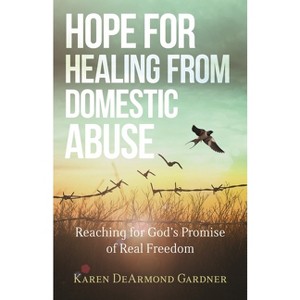 Hope for Healing from Domestic Abuse - by  Karen DeArmond Gardner (Paperback) - 1 of 1