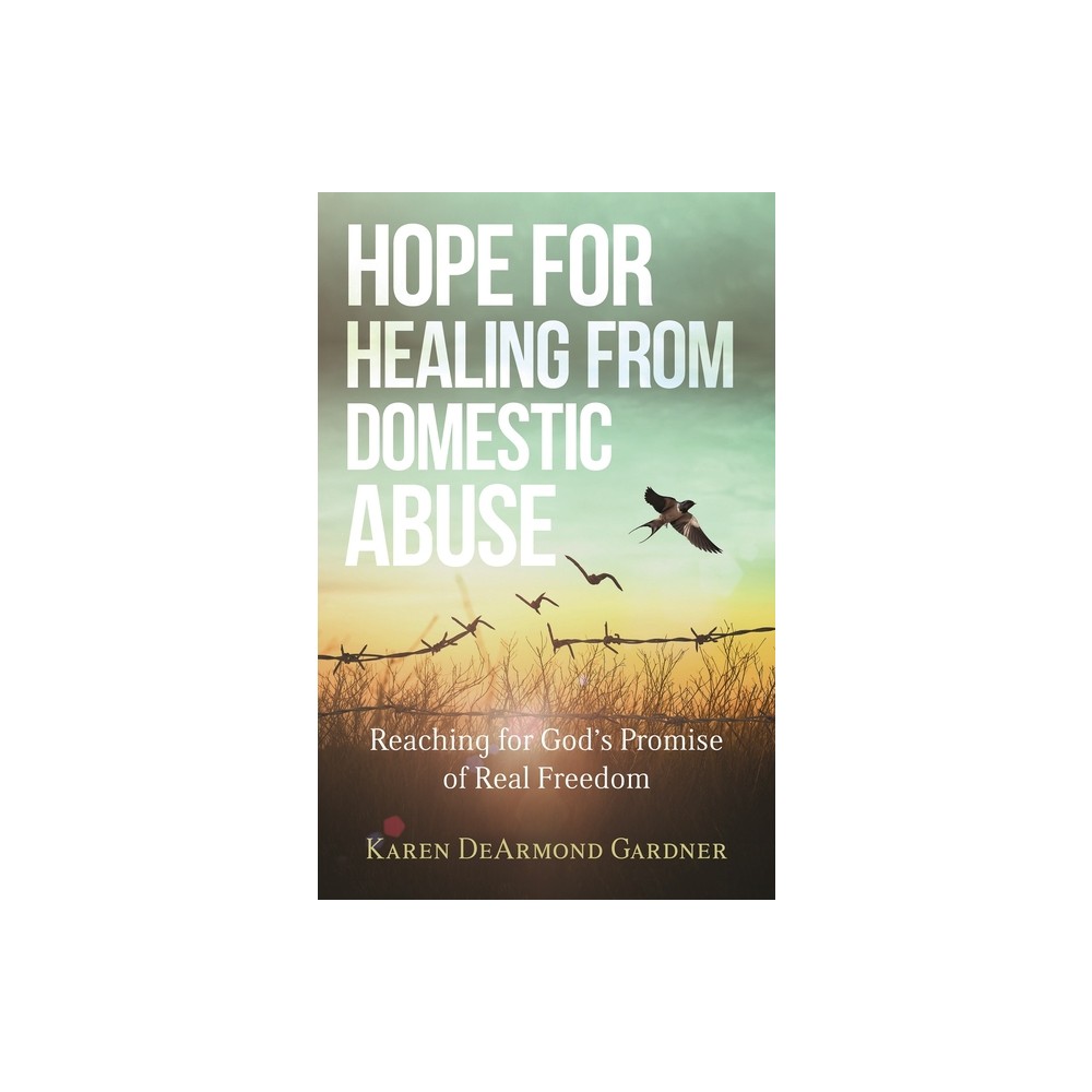 Hope for Healing from Domestic Abuse - by Karen DeArmond Gardner (Paperback)